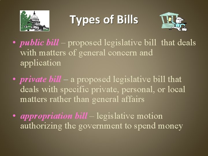 Types of Bills • public bill – proposed legislative bill that deals with matters