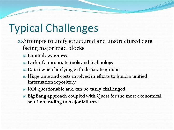 Typical Challenges Attempts to unify structured and unstructured data facing major road blocks Limited