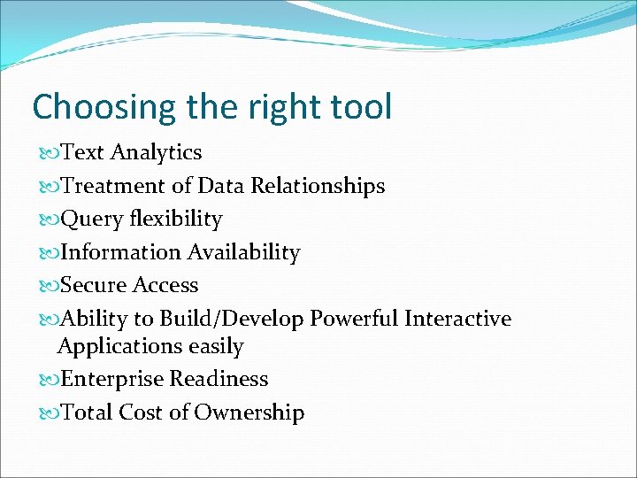 Choosing the right tool Text Analytics Treatment of Data Relationships Query flexibility Information Availability