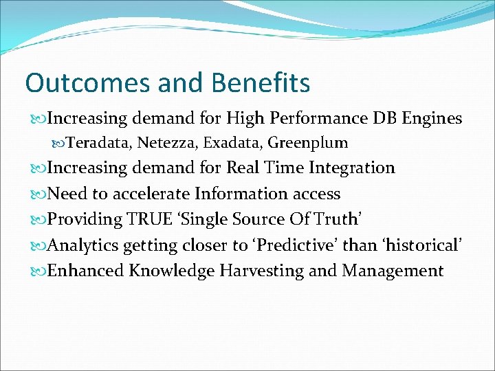 Outcomes and Benefits Increasing demand for High Performance DB Engines Teradata, Netezza, Exadata, Greenplum