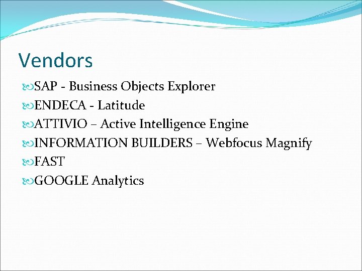 Vendors SAP - Business Objects Explorer ENDECA - Latitude ATTIVIO – Active Intelligence Engine