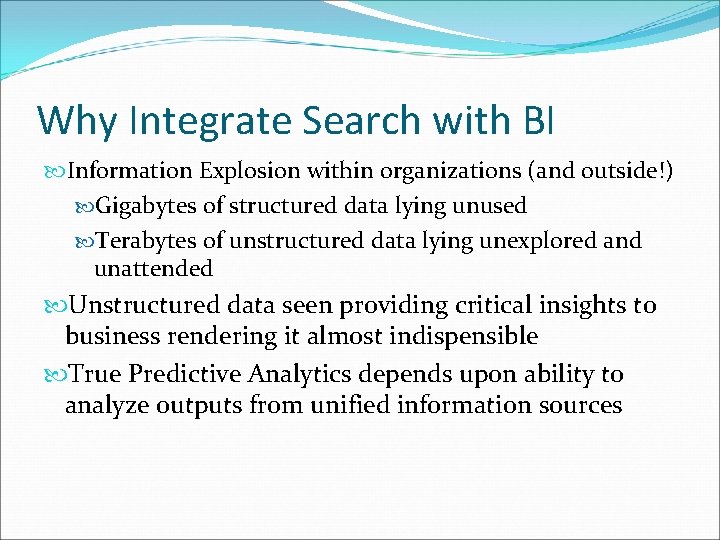 Why Integrate Search with BI Information Explosion within organizations (and outside!) Gigabytes of structured