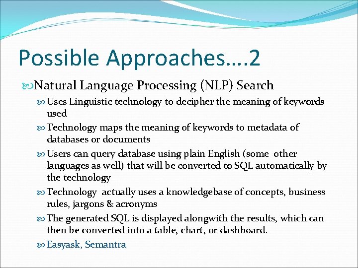 Possible Approaches…. 2 Natural Language Processing (NLP) Search Uses Linguistic technology to decipher the