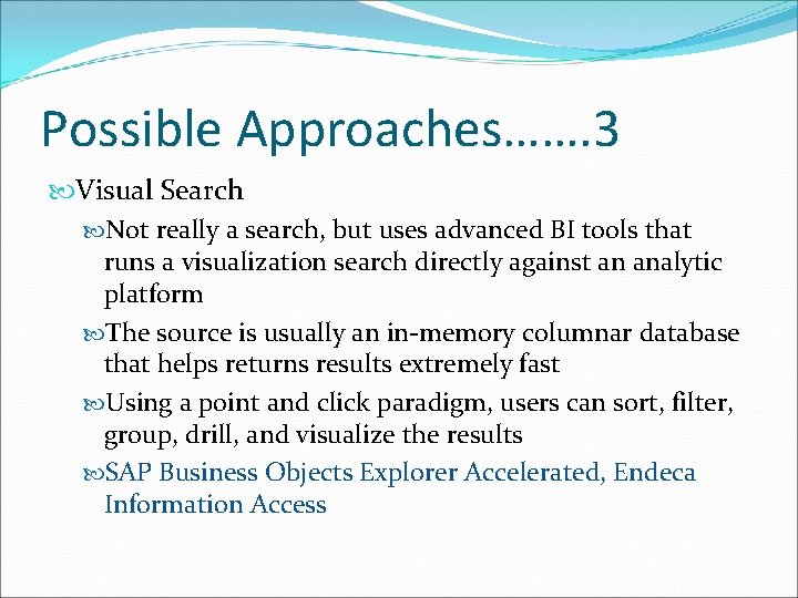 Possible Approaches……. 3 Visual Search Not really a search, but uses advanced BI tools