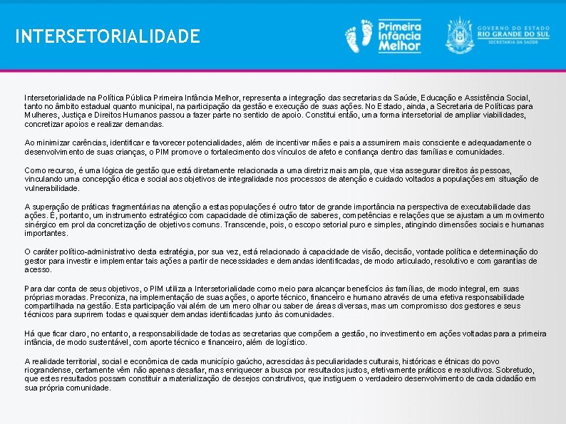 INTERSETORIALIDADE Intersetorialidade na Política Pública Primeira Infância Melhor, representa a integração das secretarias da