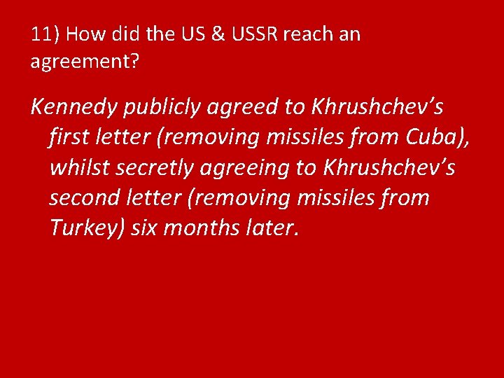 11) How did the US & USSR reach an agreement? Kennedy publicly agreed to