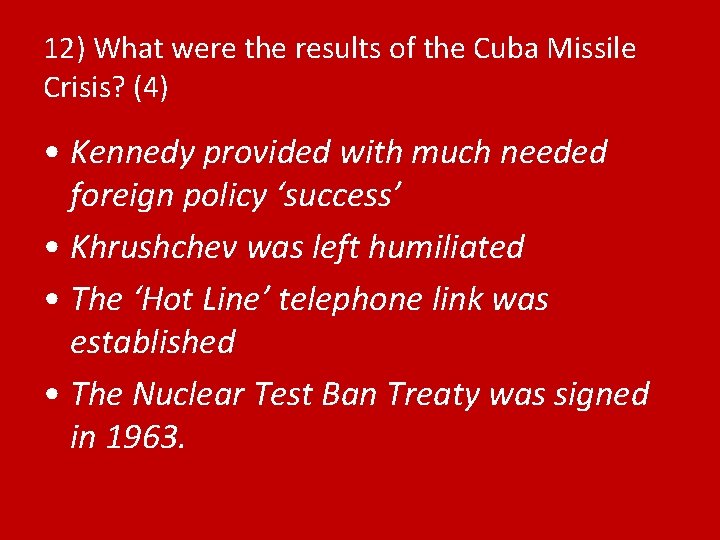 12) What were the results of the Cuba Missile Crisis? (4) • Kennedy provided