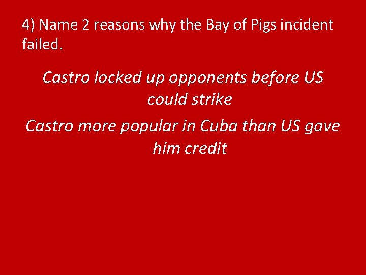 4) Name 2 reasons why the Bay of Pigs incident failed. Castro locked up