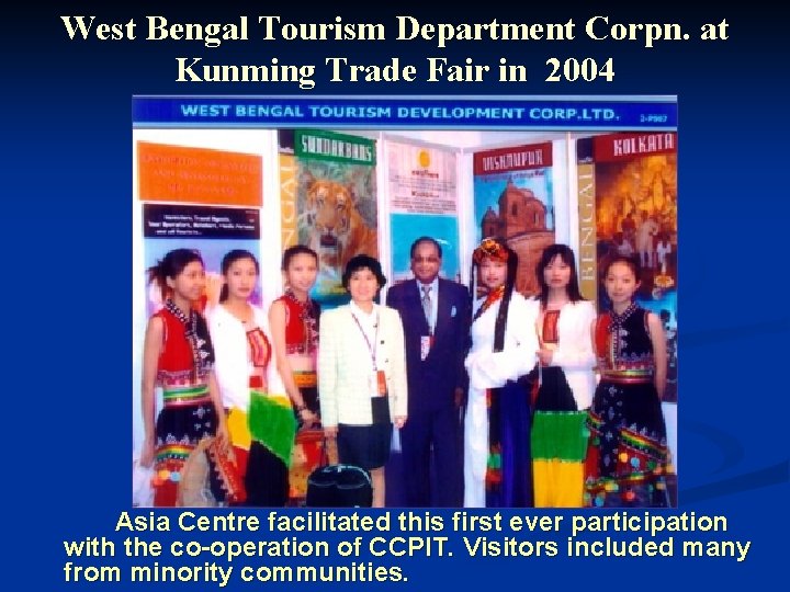 West Bengal Tourism Department Corpn. at Kunming Trade Fair in 2004 Asia Centre facilitated