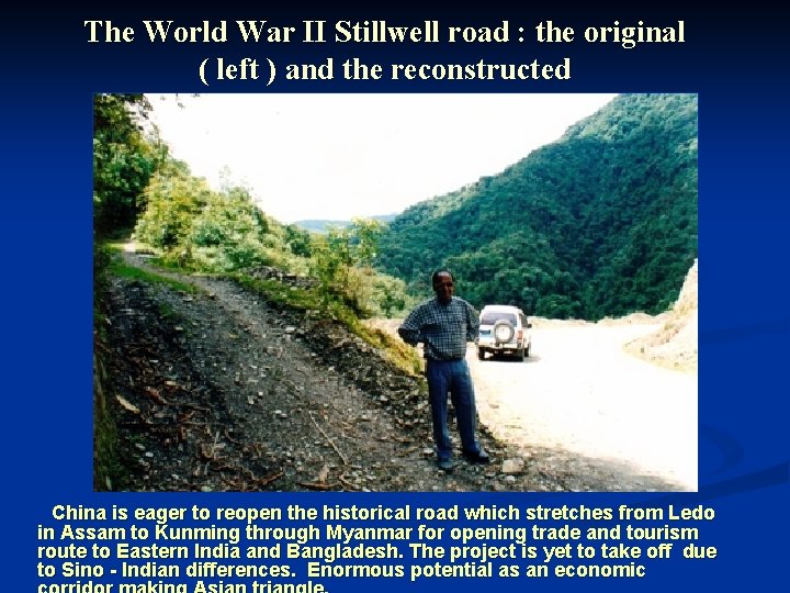 The World War II Stillwell road : the original ( left ) and the