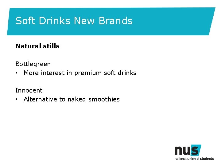 Soft Drinks New Brands Natural stills Bottlegreen • More interest in premium soft drinks