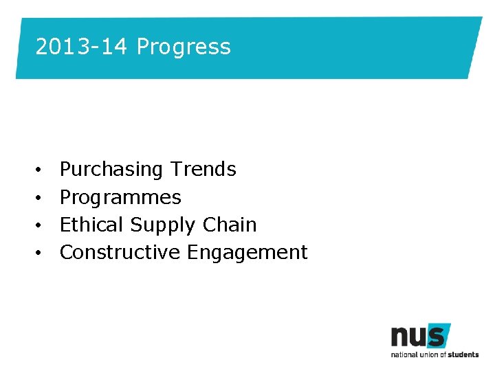 2013 -14 Progress • • Purchasing Trends Programmes Ethical Supply Chain Constructive Engagement 