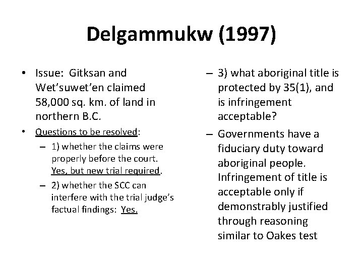 Delgammukw (1997) • Issue: Gitksan and Wet’suwet’en claimed 58, 000 sq. km. of land