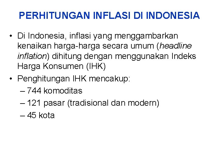 PERHITUNGAN INFLASI DI INDONESIA • Di Indonesia, inflasi yang menggambarkan kenaikan harga-harga secara umum