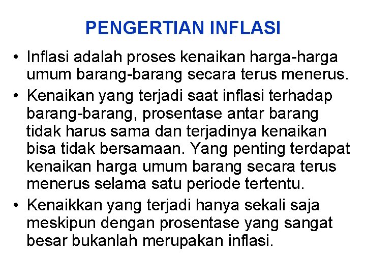 PENGERTIAN INFLASI • Inflasi adalah proses kenaikan harga-harga umum barang-barang secara terus menerus. •