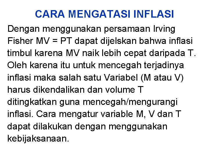 CARA MENGATASI INFLASI Dengan menggunakan persamaan Irving Fisher MV = PT dapat dijelskan bahwa