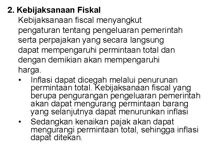 2. Kebijaksanaan Fiskal Kebijaksanaan fiscal menyangkut pengaturan tentang pengeluaran pemerintah serta perpajakan yang secara