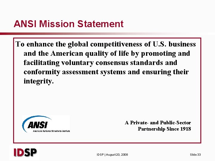 ANSI Mission Statement To enhance the global competitiveness of U. S. business and the