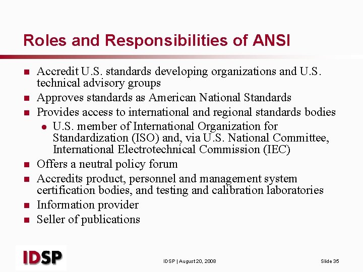 Roles and Responsibilities of ANSI n n n n Accredit U. S. standards developing