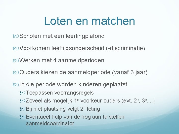 Loten en matchen Scholen met een leerlingplafond Voorkomen leeftijdsonderscheid (-discriminatie) Werken met 4 aanmeldperioden