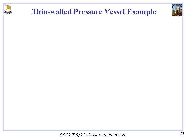 Thin-walled Pressure Vessel Example REC 2006; Zissimos P. Mourelatos 37 