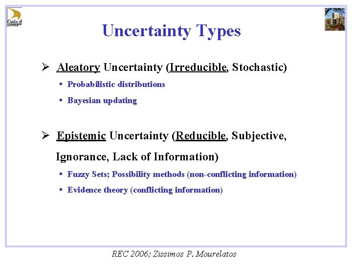 Uncertainty Types Ø Aleatory Uncertainty (Irreducible, Stochastic) § Probabilistic distributions § Bayesian updating Ø