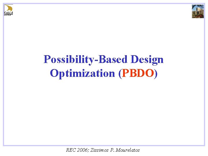 Possibility-Based Design Optimization (PBDO) REC 2006; Zissimos P. Mourelatos 