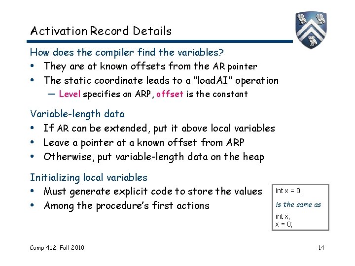 Activation Record Details How does the compiler find the variables? • They are at