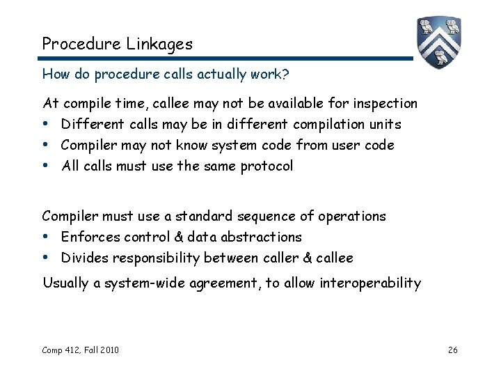Procedure Linkages How do procedure calls actually work? At compile time, callee may not