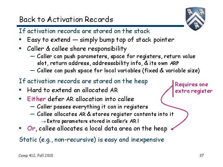 Back to Activation Records If activation records are stored on the stack • Easy