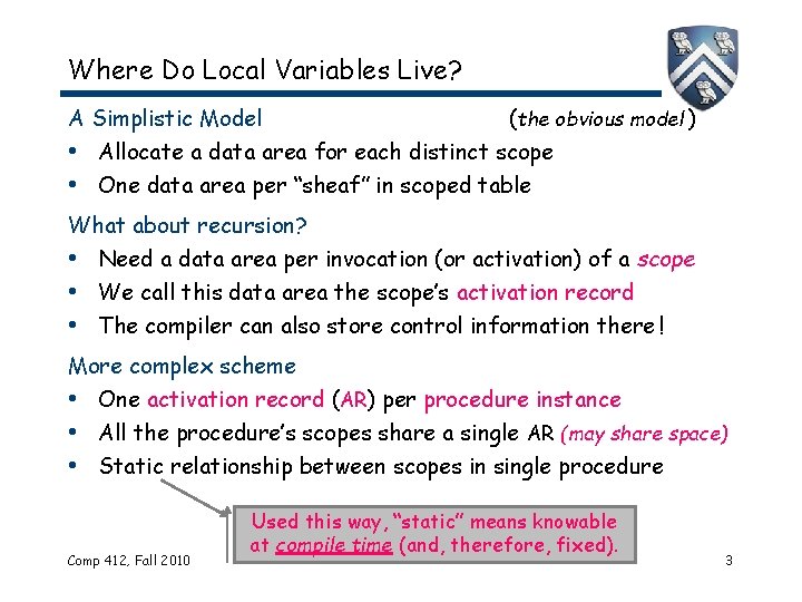 Where Do Local Variables Live? A Simplistic Model (the obvious model ) • Allocate