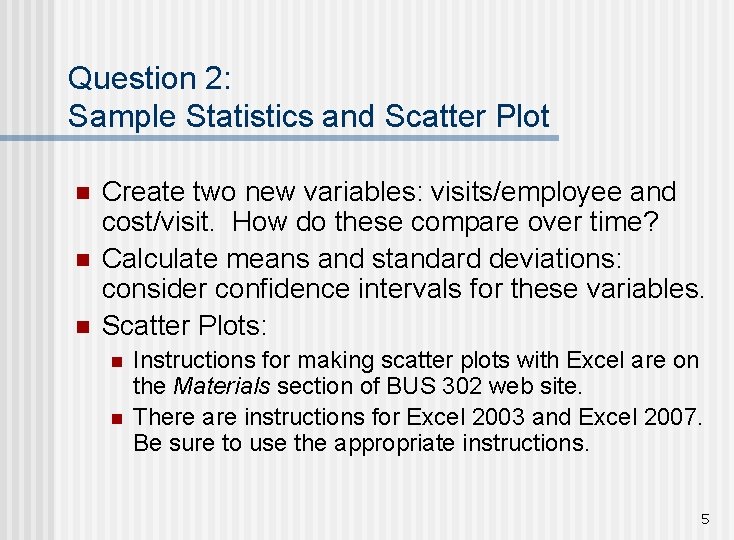 Question 2: Sample Statistics and Scatter Plot n n n Create two new variables: