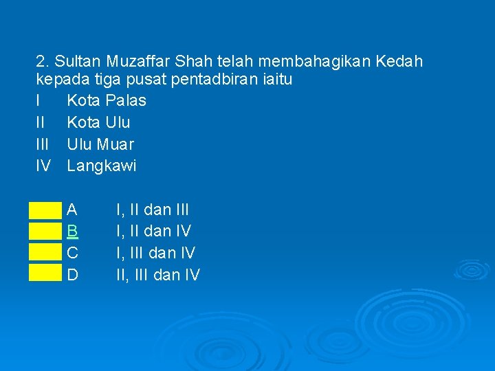 2. Sultan Muzaffar Shah telah membahagikan Kedah kepada tiga pusat pentadbiran iaitu I Kota