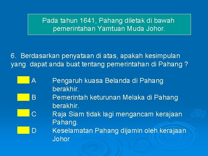 Pada tahun 1641, Pahang diletak di bawah pemerintahan Yamtuan Muda Johor. 6. Berdasarkan penyataan