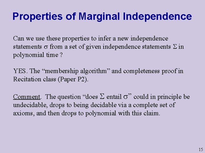 Properties of Marginal Independence Can we use these properties to infer a new independence