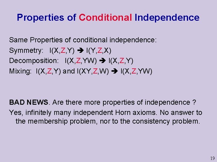 Properties of Conditional Independence Same Properties of conditional independence: Symmetry: I(X, Z, Y) I(Y,