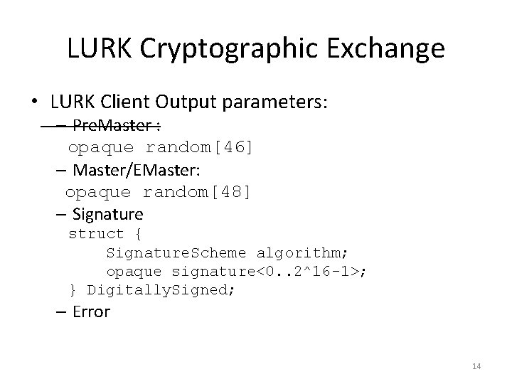 LURK Cryptographic Exchange • LURK Client Output parameters: – Pre. Master : opaque random[46]