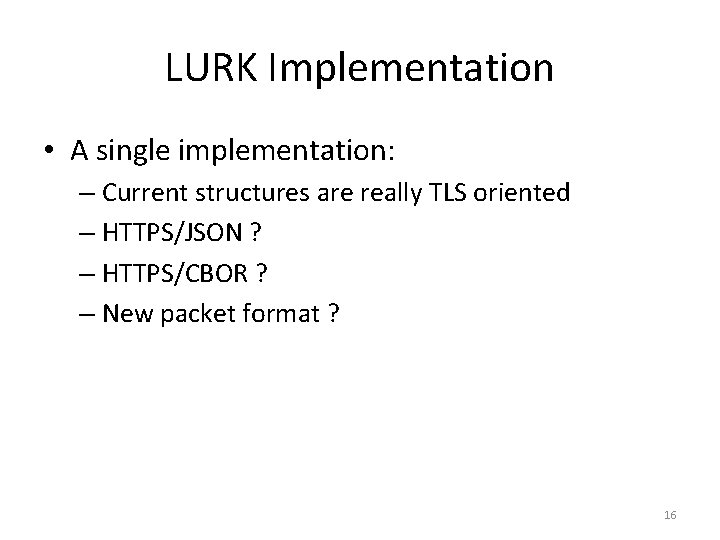 LURK Implementation • A single implementation: – Current structures are really TLS oriented –