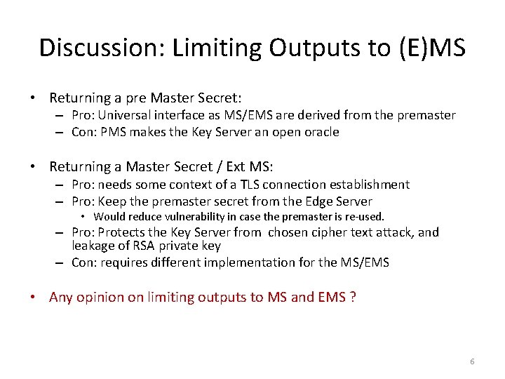 Discussion: Limiting Outputs to (E)MS • Returning a pre Master Secret: – Pro: Universal