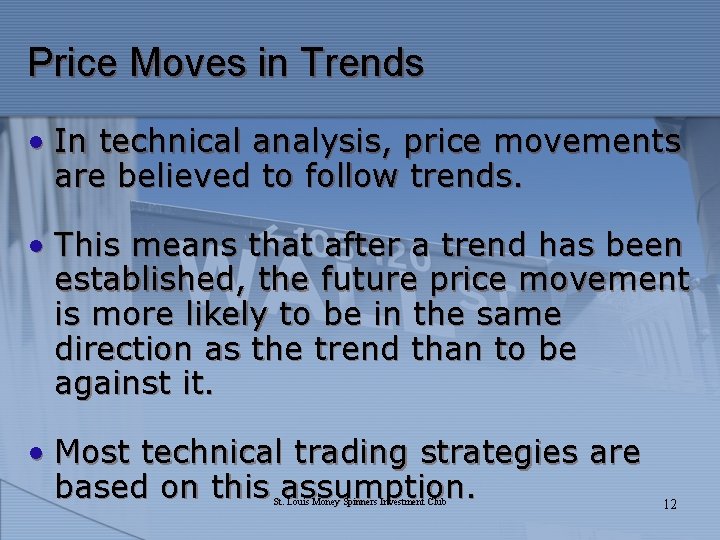 Price Moves in Trends • In technical analysis, price movements are believed to follow