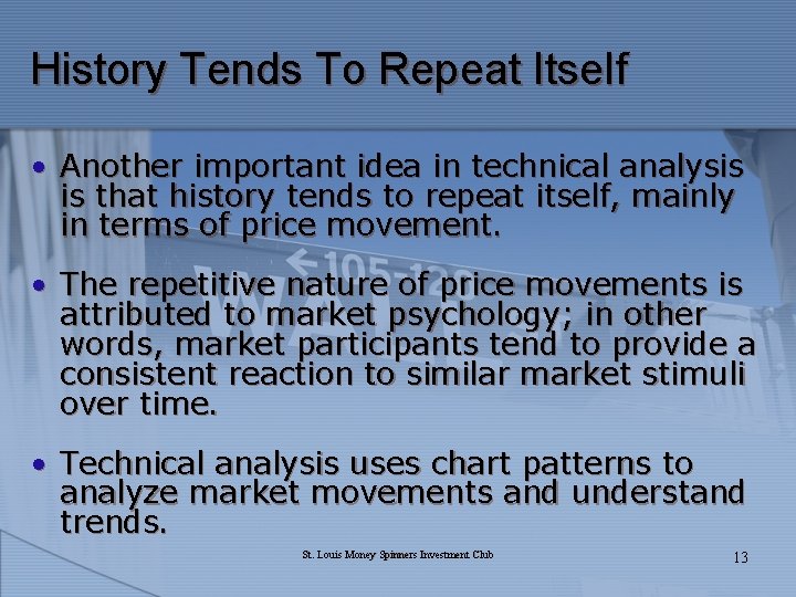History Tends To Repeat Itself • Another important idea in technical analysis is that
