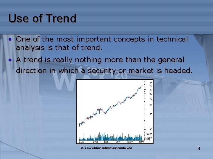 Use of Trend • One of the most important concepts in technical analysis is