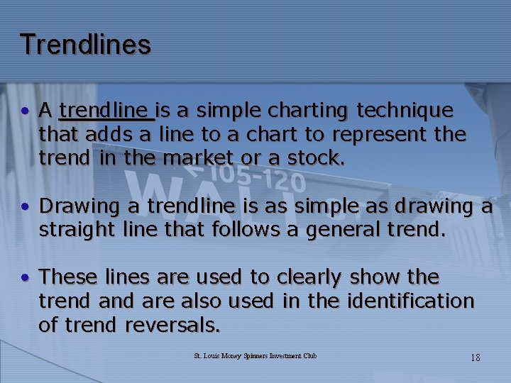 Trendlines • A trendline is a simple charting technique that adds a line to