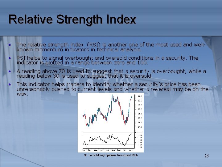 Relative Strength Index • The relative strength index (RSI) is another one of the