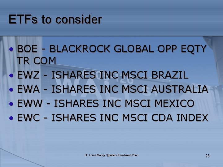 ETFs to consider • BOE - BLACKROCK GLOBAL OPP EQTY TR COM • EWZ