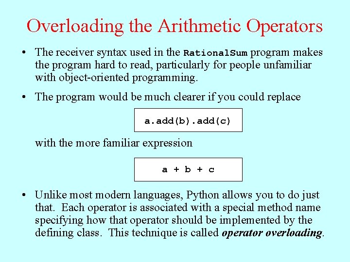 Overloading the Arithmetic Operators • The receiver syntax used in the Rational. Sum program