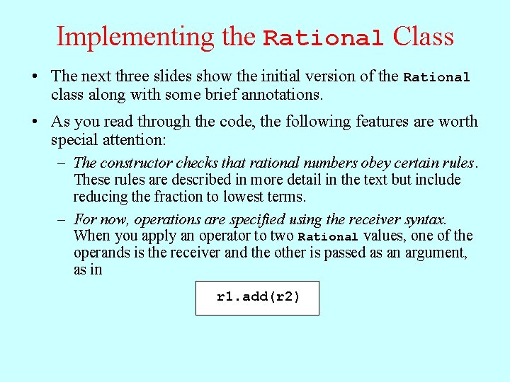 Implementing the Rational Class • The next three slides show the initial version of