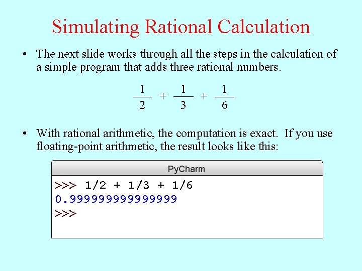 Simulating Rational Calculation • The next slide works through all the steps in the