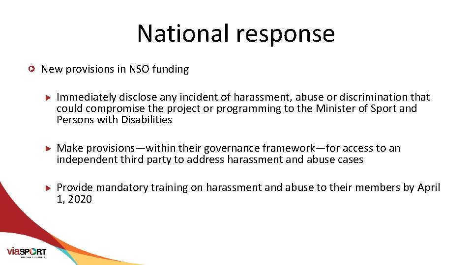 National response New provisions in NSO funding Immediately disclose any incident of harassment, abuse