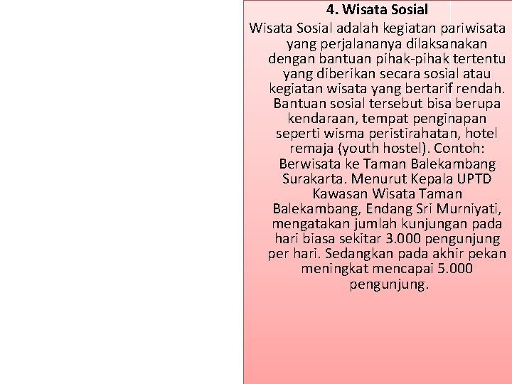 4. Wisata Sosial adalah kegiatan pariwisata yang perjalananya dilaksanakan dengan bantuan pihak-pihak tertentu yang